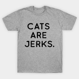 Cats are Jerks. T-Shirt